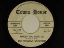 The Fabulous Carousels soul 45 Would You Love Me / Good Time   Town House VG-