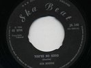 YOU'RE NO GOOD  Ken Boothe / DON'T CARE  Soulettes ( Quality Soulful Ska ) ?