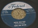 R&B BLUES 45 - YOUNG JOHN WATSON - MOTOR HEAD BABY - FEDERAL