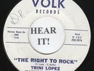 TEXAS ROCKABILLY 45 Trini Lopez (Volk 101) The Right To Rock/Just Once More RARE