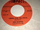 Northern Soul -   Duke Browner  -  Crying Over You  - IMPACT 70 's Reissue