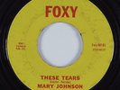 R&B 45 MARY JOHNSON These Tears FOXY HEAR