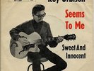 ROY ORBISON - Seems to me/ Sweet and innocent Rare '63 GERMAN 7