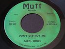 Carol Jones   Don't Destroy Me / Problem Child   Mutt northern soul 45 HEAR