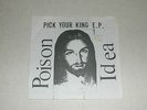 Poison Idea Pick Your King 7 Inch EP Record 1990 edition Punk KBD Hardcore Rare