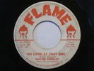 WALTER POPULIST Oh Look At That Girl Flame R&B Rocker 45 HEAR