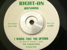Funk/Northern Soul 45 The Variations I Wanna Take You Uptown RIGHT-ON EX Orig