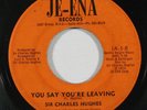 70's Soul 45 SIR CHARLES HUGHES You Say You're Leaving/Love Me Today on Je-ena