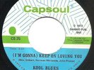 Kool Blues - (I'm Gonna) Keep On Loving You - Capsoul - Northern Soul