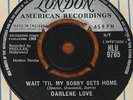 DARLENE LOVE   WAIT TIL MY BOBBY HOME b/w TAKE IT FROM ME   UK LONDON 7
