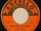 CHUCK BROWN “Hard Times At My Door” R&B organ rocker 45 on EXCELLO ’62 nice HEAR
