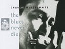 MUSSELWHITE, Charlie - The Blues Never Die - White Blues U.S.A.