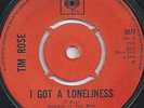 TIM ROSE - I GOT A LONELINESS - LONG TIME MAN