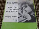 BOB DYLAN RAINY DAY WOMEN / PLEDGING MY TIME 7