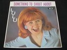LULU,SOMETHING TO SHOUT ABOUT, U.K.DECCA.1965**SUPERB AUDIO,SUPERB COPY**