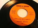 MODERN SOUL- DONNELL BROWN- BROWN & BROWN- WITH LOVE WE'LL MAKE IT/ TOO LATE CRY