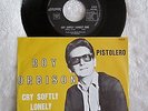 7 ' ROY ORBISON ''  CRY SOFTLY LONELY ONE/PISTOLERO ''  BELGIUM