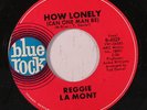 REGGIE LA MONT: How Lonely (can One Man Be) / Darling I'll Get Along Somehow 45