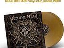 MACHINE HEAD: Bloodstone & Diamonds GOLD DIE HARD Vinyl 2 LP, lim. 200 PRE-SALE