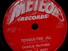 CHARLIE FEATHERS.JODY AND JERRY.TONGUE-TIED JILL/GET WITH IT.78 RPM METEOR.HEAR