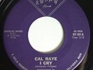 CAL RAYE I Cry / Can I 45 on Runay Obscure 60s LA Garage Psych