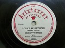 78, Muddy Waters, I Can’t Be Satisfied/I Feel Like Going Home, Aristocrat 1948