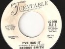 GEORGE SMITH I've had it  / When love turns Turntable Northern soul mid tempo