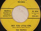 The Tropics 45 TOPIC Hey You Little Girl RARE NORTHERN SOUL LISTEN