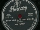THE PLATTERS.ONLY YOU (AND YOU ALONE)/BARK,BATTLE AND BALL. 78 R&B