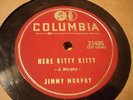 JIMMY MURPHY Here Kitty Kitty / I'm Looking For A Mustard Patch COLUMBIA 21486