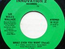 SIR WALES WALLACE 45 What Ever You Want (Vocal) IR INNOVATION 2 Soul VG++ #B85