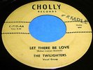 TWILIGHTERS w/LEON BROOKS Let There Be Love 45 Very Rare Doo Wop Cholly Listen