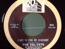 NORTHERN SOUL THE VEL-VETS  I GOT TO FIND ME SOMBODY 20th CENTURY FOX  REISSUE