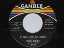 1968 Northern Soul 45 FRANK BEVERLY & BUTLERS If That’s What You Wanted  GAMBLE