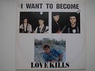 LOVE KILLS - I Want To Become ITALO DISCO PICTURE SLEEVE ITALY ISSUE 1989