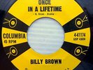 BILLY BROWN rockabilly 45 on VG++ Columbia ONCE IN A LIFETIME b/w NEXT LC354