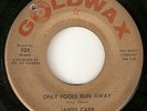 JAMES CARR Only Fools Run Away GOLDWAX STAFFORD NORTHERN SOUL 45