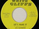 Mod / Deep Soul R&B 45   JOE HAYWOOD “Let’s Make It” on WHITE CLIFFS NOLA HEAR