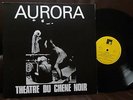 THEATRE DU CHENE NOIR Aurora LP FRENCH RIO AVANTGARDE UNDERGROUND PROG PSYCH NWW