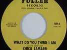 Northern Soul 45 CHICO LAMARR What Do You Think I Am FULLER HEAR