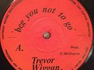  TREVOR WIGGAN Beg You Not To Go / JAH MAN - Please Stay KILLER ROOTS