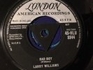 LARRY WILLIAMS BAD BOY / SHE SAID YEAH  LONDON AMERICAN  7