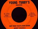 RARE ROOTS REGGAE - BOBBY SHARKIE - WHY KEEP RASTA MAN DOWN - YOUNG TUBBY'S 7