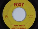 R&B Soul 45 MARY JOHNSON These Tears FOXY HEAR