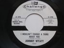 JOHNNY WYATT I Wouldn’t Change A Thing Challenge WLP Northern Soul 45 HEAR