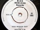 DRIFTING SLIM | GOOD MORNING BABY | MIKE VERNON | RARE 99 ONLY BLUE HORIZON 7