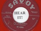 The Robins DOO WOP 45 (Savoy 762 repro) I'm Through/You're Fine But Not..red wax