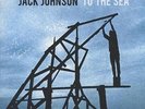 JACK JOHNSON-TO THE SEA-VINYL LP UNIVERSAL NEW