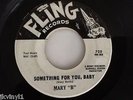 MARY B-SOMETHING FOR YOU,BABY/SINCE I FELL FOR YOU-FLING 725.