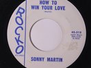 SONNY MARTIN: How To Win Your Love / When True Love Is Gone 45 (tag residue ol)
